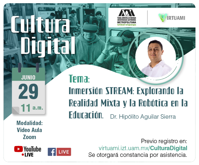 Cartel de "Cultura Digital" de la UAM Iztapalapa. Conferencia: "Inmersión STREAM: Explorando la Realidad Mixta y la Robótica en la Educación", por el Dr. Hipólito Aguilar Sierra. 29 de junio, 11:00 a.m. por Zoom. Registro en virtuami.izt.uam.mx/CulturaDigital.